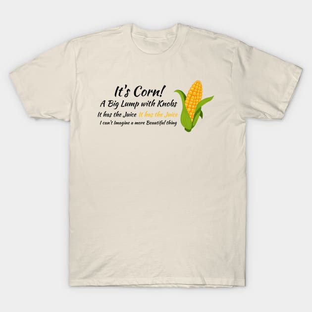 It's Corn! v2 T-Shirt by JJFDesigns